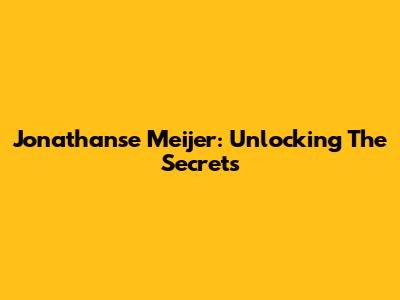 Jonathanse Meijer: Unlocking The Secrets