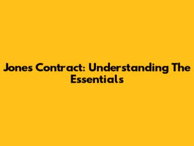 Jones Contract: Understanding The Essentials