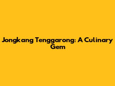 Jongkang Tenggarong: A Culinary Gem