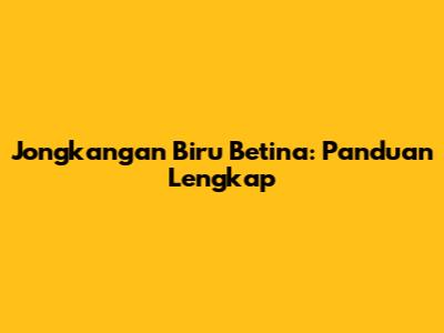 Jongkangan Biru Betina: Panduan Lengkap