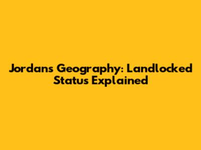 Jordan's Geography: Landlocked Status Explained