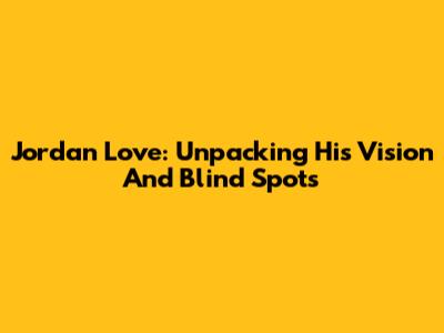 Jordan Love: Unpacking His Vision And 'Blind Spots'