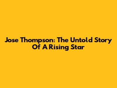 Jose Thompson: The Untold Story Of A Rising Star