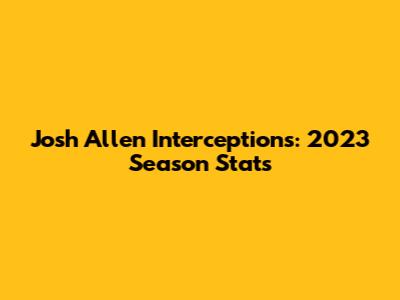 Josh Allen Interceptions: 2023 Season Stats