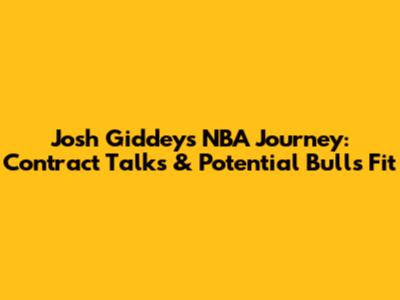 Josh Giddey's NBA Journey: Contract Talks & Potential Bulls Fit