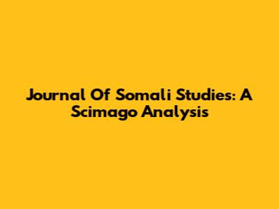Journal Of Somali Studies: A Scimago Analysis
