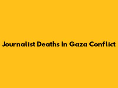 Journalist Deaths In Gaza Conflict