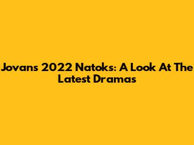 Jovan's 2022 Natoks: A Look At The Latest Dramas