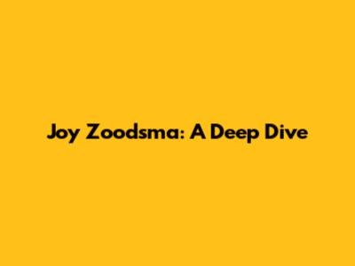 Joy Zoodsma: A Deep Dive