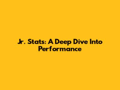 Jr. Stats: A Deep Dive Into Performance