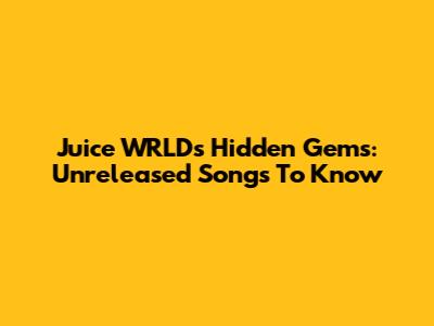 Juice WRLD's Hidden Gems: Unreleased Songs To Know
