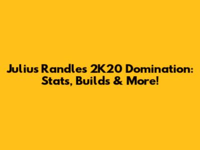 Julius Randle's 2K20 Domination: Stats, Builds & More!