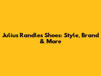 Julius Randle's Shoes: Style, Brand & More