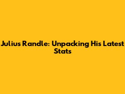 Julius Randle: Unpacking His Latest Stats