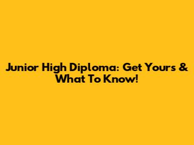 Junior High Diploma: Get Yours & What To Know!