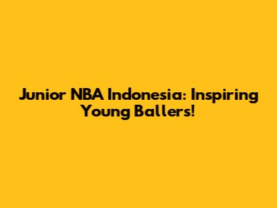 Junior NBA Indonesia: Inspiring Young Ballers!