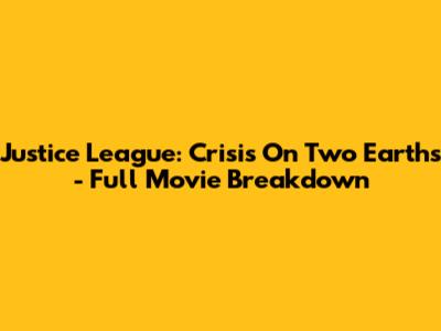 Justice League: Crisis On Two Earths - Full Movie Breakdown
