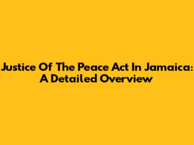 Justice Of The Peace Act In Jamaica: A Detailed Overview