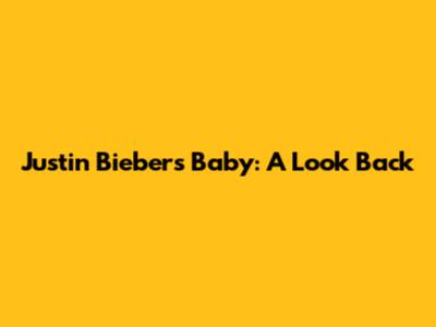Justin Bieber's "Baby": A Look Back