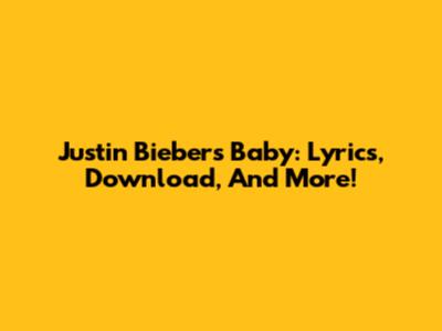 Justin Bieber's "Baby": Lyrics, Download, And More!