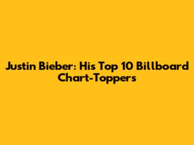 Justin Bieber: His Top 10 Billboard Chart-Toppers