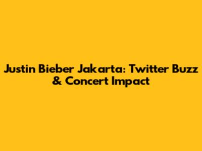 Justin Bieber Jakarta: Twitter Buzz & Concert Impact
