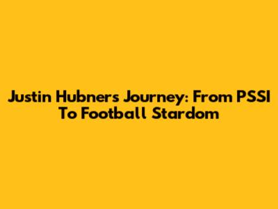 Justin Hubner's Journey: From PSSI To Football Stardom
