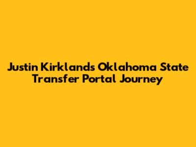 Justin Kirkland's Oklahoma State Transfer Portal Journey