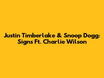 Justin Timberlake & Snoop Dogg: "Signs" Ft. Charlie Wilson