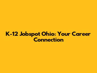 K-12 Jobspot Ohio: Your Career Connection