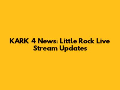 KARK 4 News: Little Rock Live Stream Updates