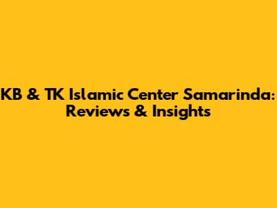 KB & TK Islamic Center Samarinda: Reviews & Insights