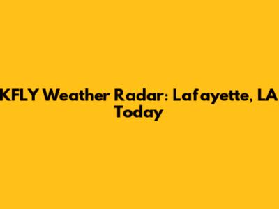 KFLY Weather Radar: Lafayette, LA Today