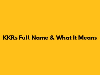 KKR's Full Name & What It Means