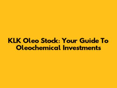 KLK Oleo Stock: Your Guide To Oleochemical Investments
