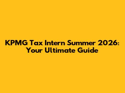 KPMG Tax Intern Summer 2026: Your Ultimate Guide