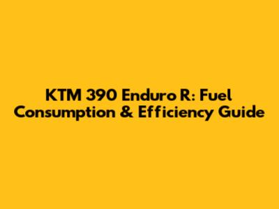 KTM 390 Enduro R: Fuel Consumption & Efficiency Guide