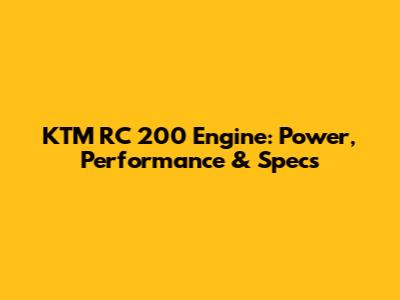 KTM RC 200 Engine: Power, Performance & Specs