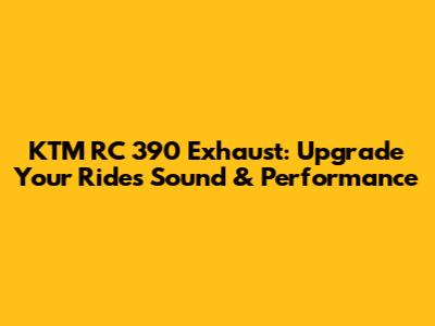 KTM RC 390 Exhaust: Upgrade Your Ride's Sound & Performance