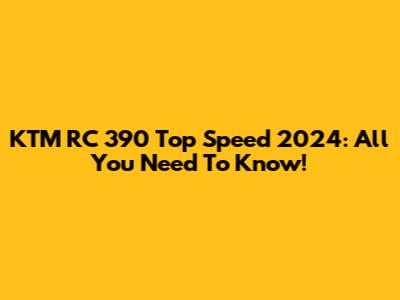 KTM RC 390 Top Speed 2024: All You Need To Know!