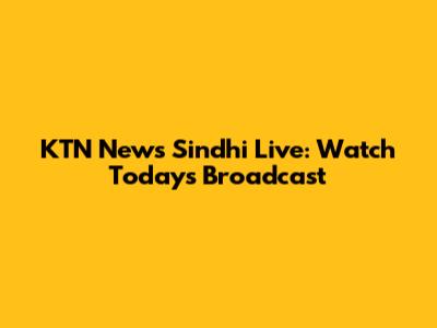 KTN News Sindhi Live: Watch Today's Broadcast