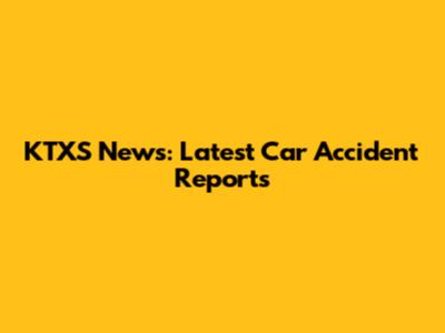 KTXS News: Latest Car Accident Reports