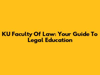 KU Faculty Of Law: Your Guide To Legal Education