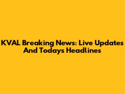KVAL Breaking News: Live Updates And Today's Headlines