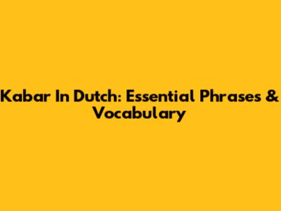Kabar In Dutch: Essential Phrases & Vocabulary
