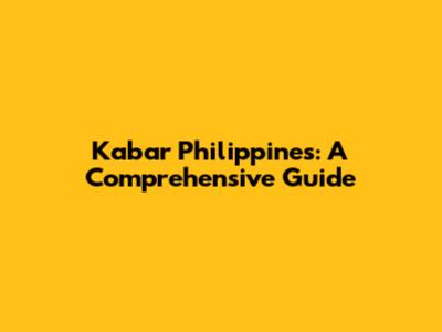 Kabar Philippines: A Comprehensive Guide