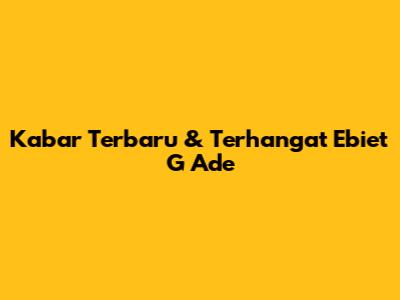 Kabar Terbaru & Terhangat Ebiet G Ade
