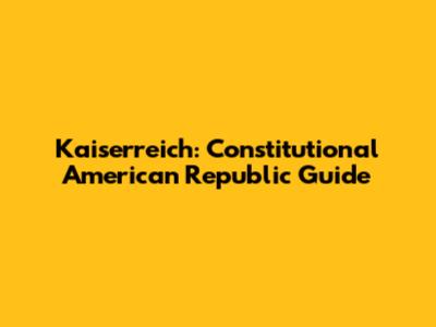 Kaiserreich: Constitutional American Republic Guide