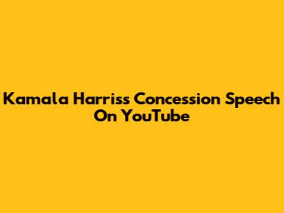 Kamala Harris's Concession Speech On YouTube