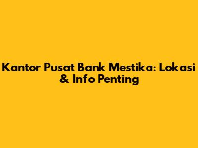 Kantor Pusat Bank Mestika: Lokasi & Info Penting